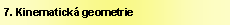 Text Box: 7. Kinematická geometrie